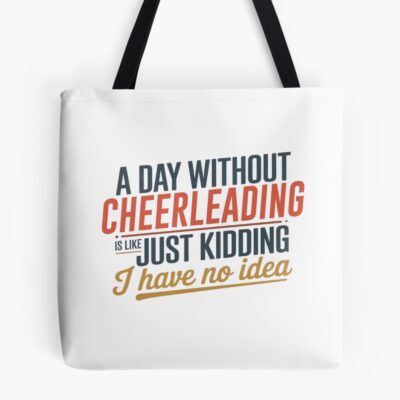 Day Without Cheerleading Just Kidding Tote Bag
